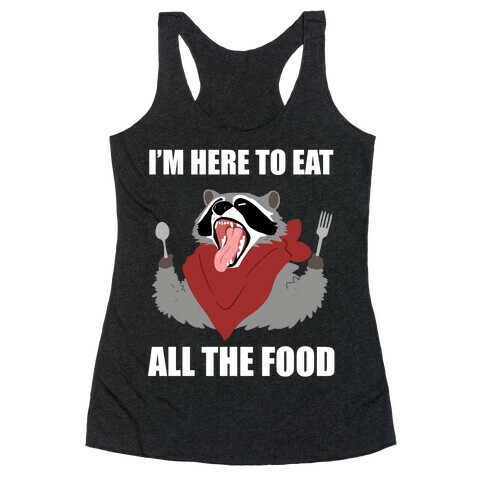 I'm Here To Eat All The Food Racerback Tank Top