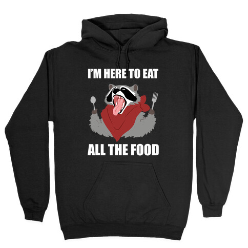 I'm Here To Eat All The Food Hooded Sweatshirt