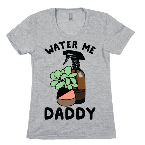 Water Me Daddy Womens T-Shirt
