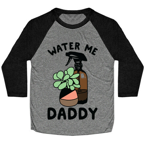 Water Me Daddy Baseball Tee