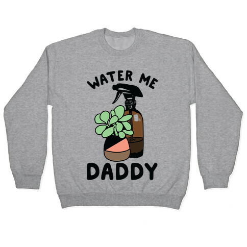Water Me Daddy Pullover