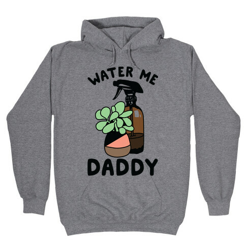 Water Me Daddy Hooded Sweatshirt