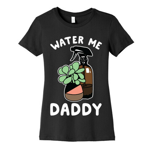 Water Me Daddy Womens T-Shirt