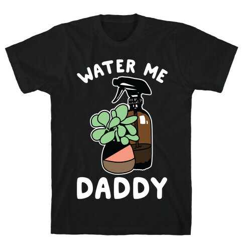 Water Me Daddy T-Shirt