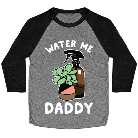 Water Me Daddy Baseball Tee