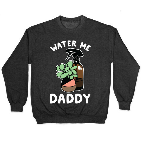 Water Me Daddy Pullover
