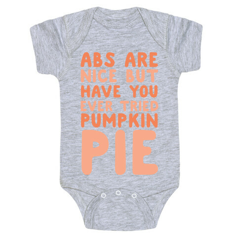 Abs Are Nice But Have You Ever Tried Pumpkin Pie Baby One-Piece