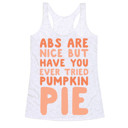 Abs Are Nice But Have You Ever Tried Pumpkin Pie Racerback Tank Top