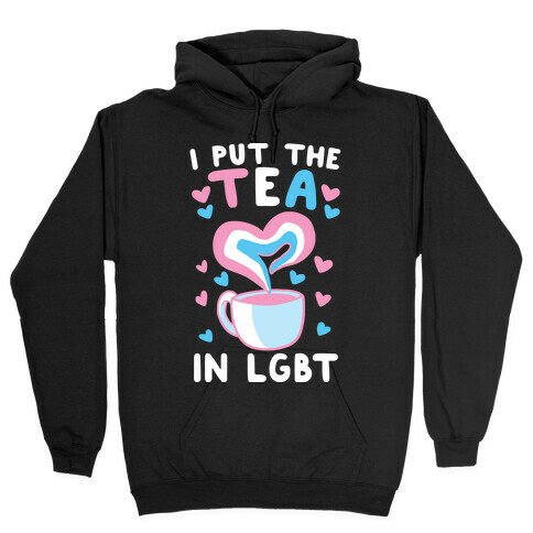 I Put the Tea in LGBT Hooded Sweatshirt