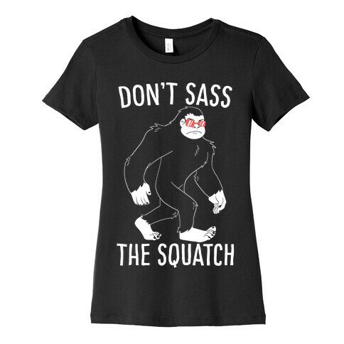 Don't Sass the Squatch Womens T-Shirt