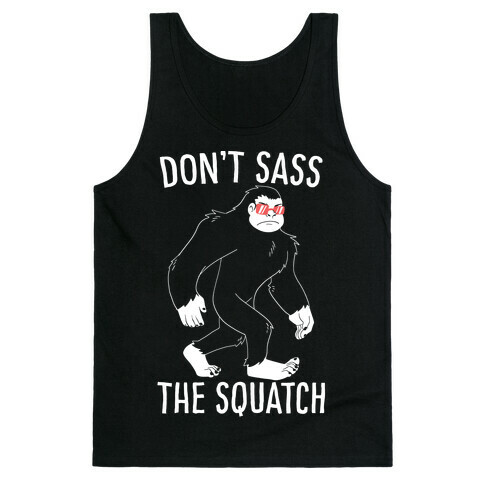 Don't Sass the Squatch Tank Top