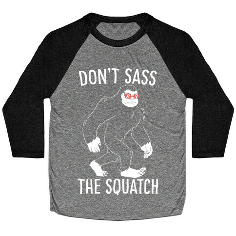 Don't Sass the Squatch Baseball Tee