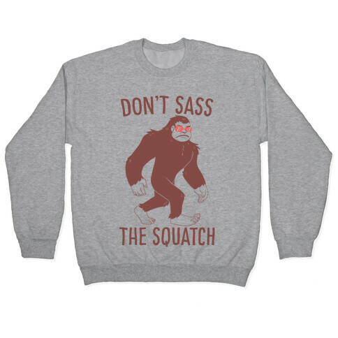 Don't Sass the Squatch Pullover