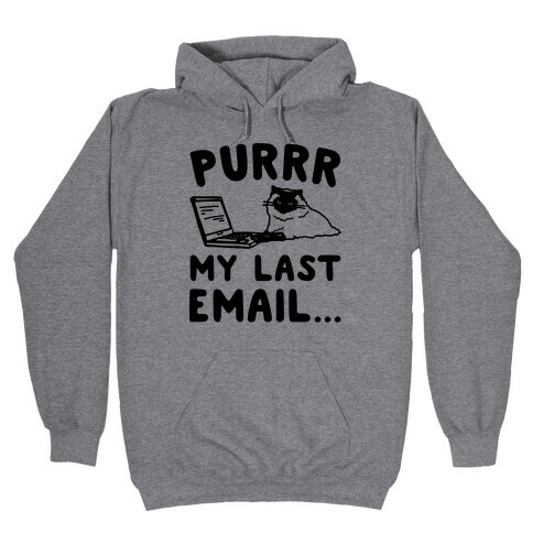 Purrr My Last Email Cat Parody Hooded Sweatshirt