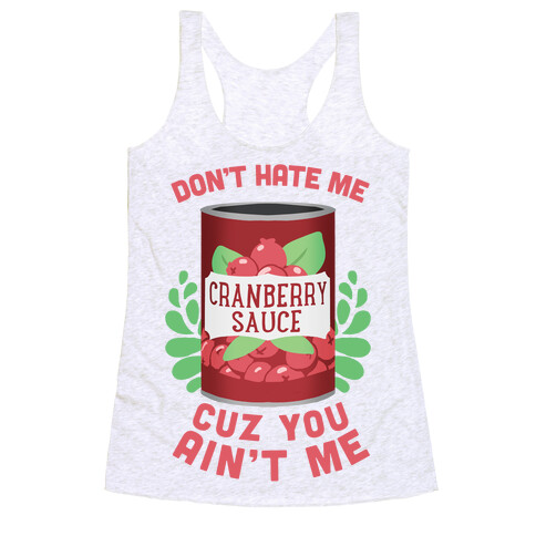 Don't Hate Me Cuz You Ain't Me Racerback Tank Top