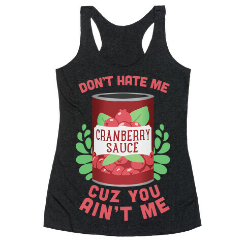 Don't Hate Me Cuz You Ain't Me Racerback Tank Top