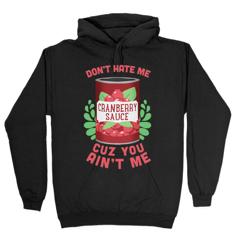 Don't Hate Me Cuz You Ain't Me Hooded Sweatshirt