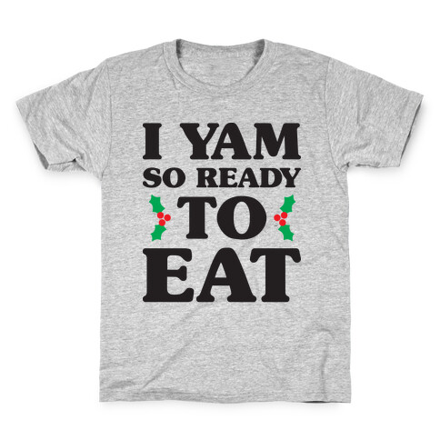 I Yam So Ready To Eat Kids T-Shirt