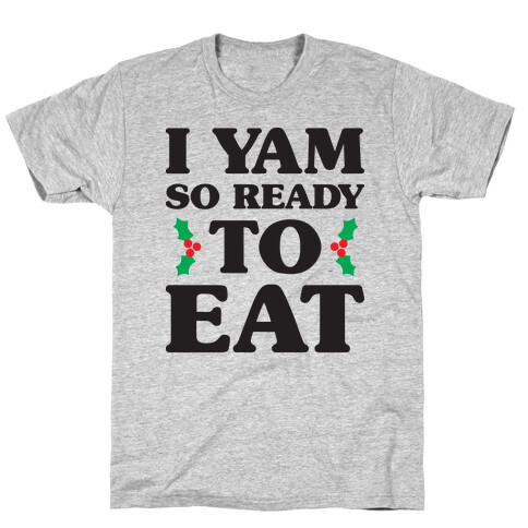 I Yam So Ready To Eat T-Shirt