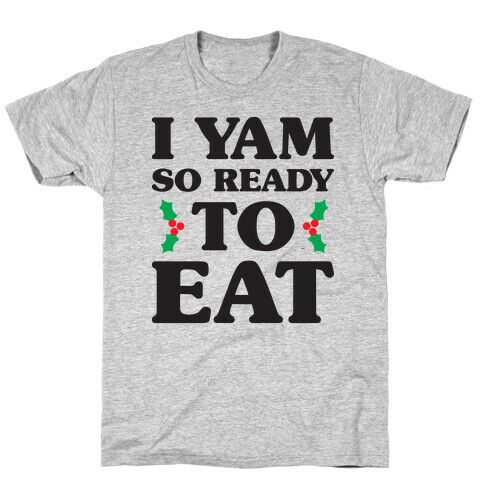 I Yam So Ready To Eat T-Shirt