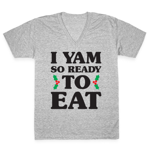 I Yam So Ready To Eat V-Neck Tee Shirt