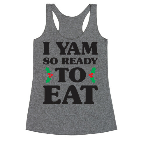 I Yam So Ready To Eat Racerback Tank Top