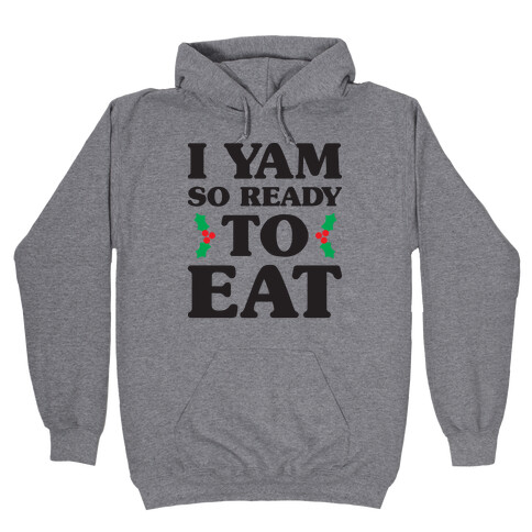 I Yam So Ready To Eat Hooded Sweatshirt