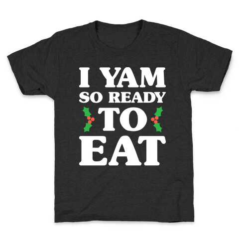 I Yam So Ready To Eat Kids T-Shirt