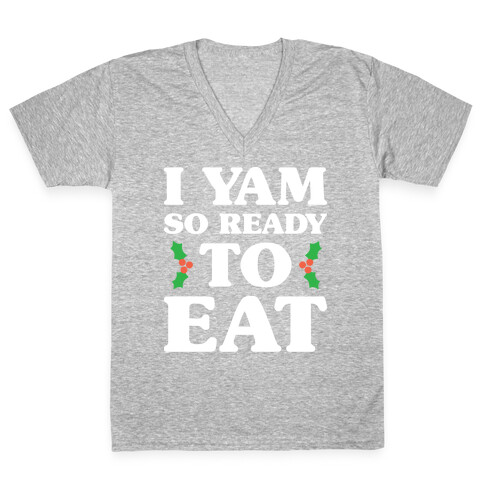 I Yam So Ready To Eat V-Neck Tee Shirt