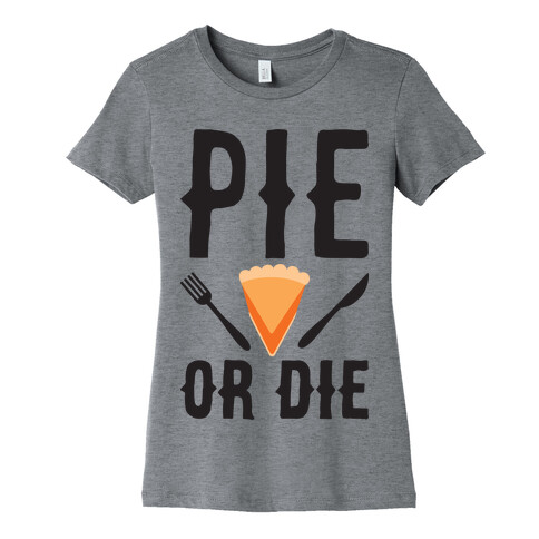 Pie or Die Womens T-Shirt