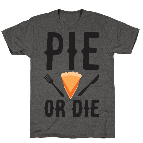 Pie or Die T-Shirt