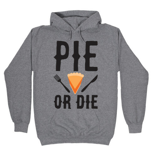 Pie or Die Hooded Sweatshirt