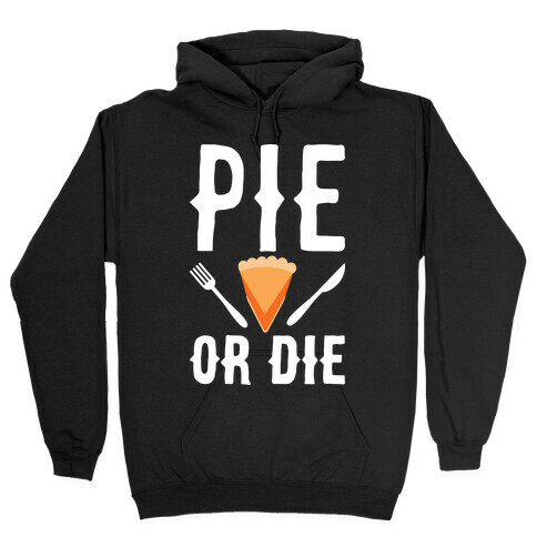 Pie or Die Hooded Sweatshirt