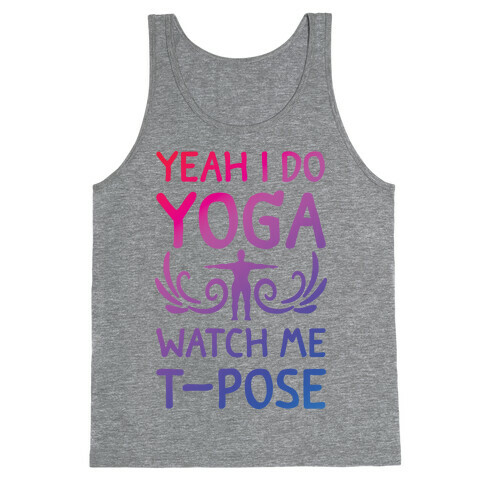 Yeah I Do Yoga Watch Me T-Pose Tank Top