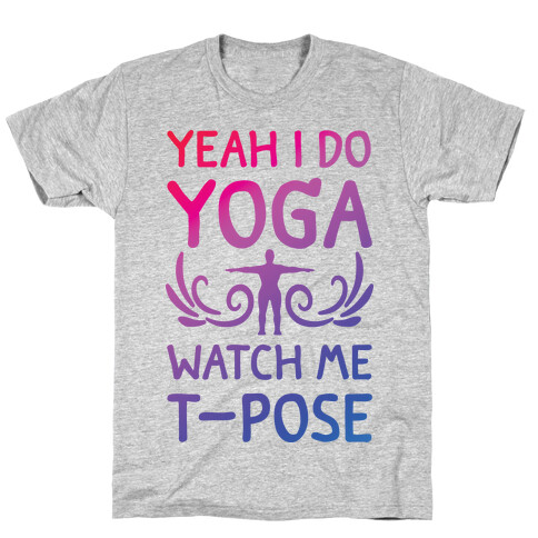 Yeah I Do Yoga Watch Me T-Pose T-Shirt
