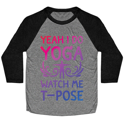 Yeah I Do Yoga Watch Me T-Pose Baseball Tee