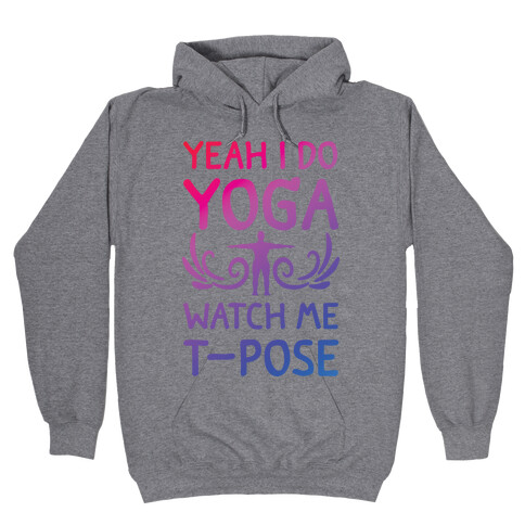 Yeah I Do Yoga Watch Me T-Pose Hooded Sweatshirt