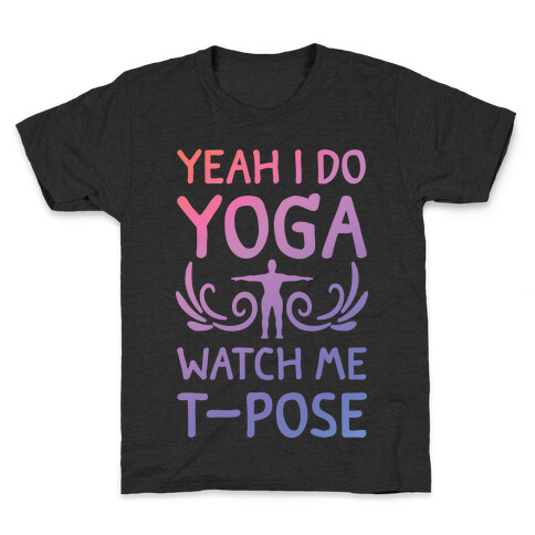 Yeah I Do Yoga Watch Me T-Pose Kids T-Shirt