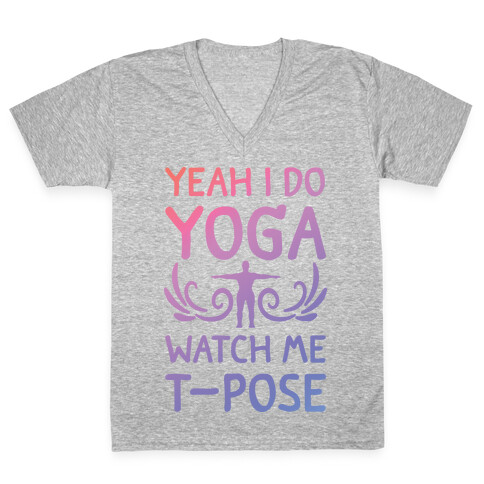 Yeah I Do Yoga Watch Me T-Pose V-Neck Tee Shirt