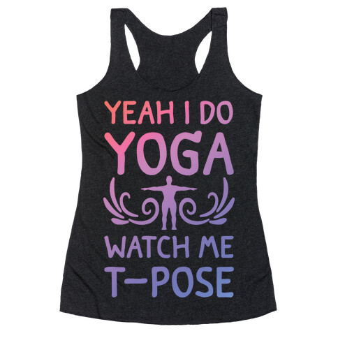 Yeah I Do Yoga Watch Me T-Pose Racerback Tank Top