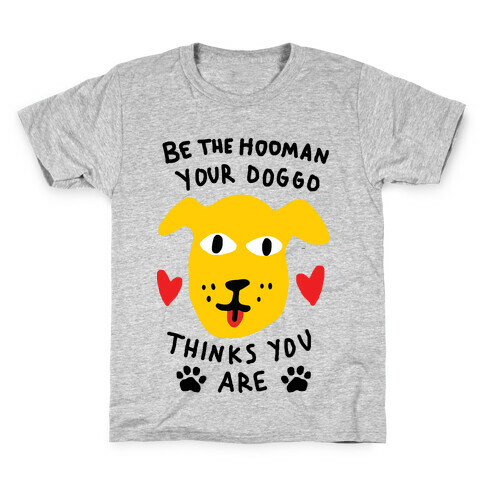 Be The Hooman Your Doggo Thinks You Are Kids T-Shirt