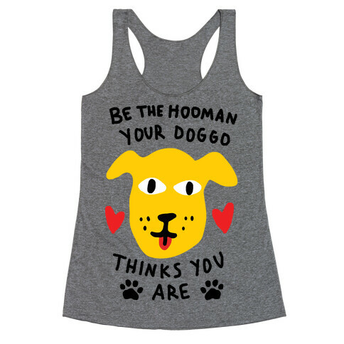 Be The Hooman Your Doggo Thinks You Are Racerback Tank Top