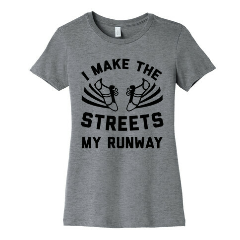 I Make The Streets My Runway Womens T-Shirt