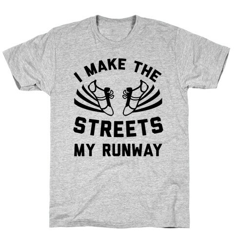 I Make The Streets My Runway T-Shirt