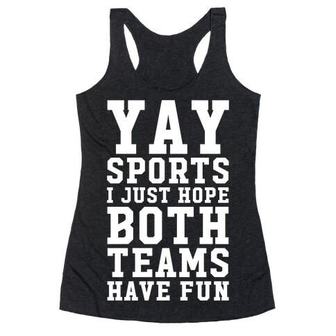 Yay Sports I Just Hope Both Teams Have Fun Racerback Tank Top