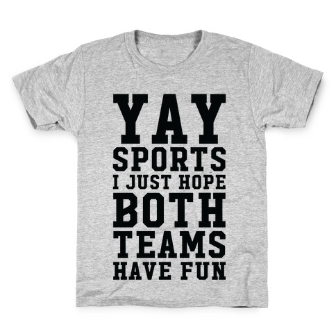 Yay Sports I Just Hope Both Teams Have Fun Kids T-Shirt