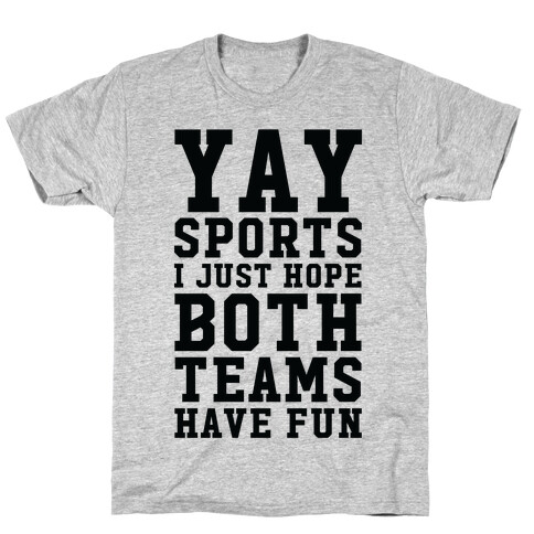 Yay Sports I Just Hope Both Teams Have Fun T-Shirt