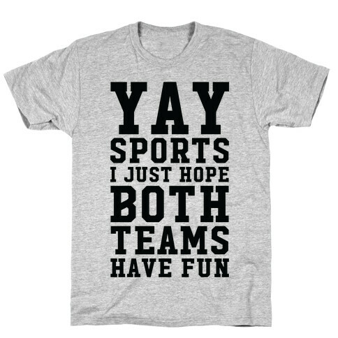 Yay Sports I Just Hope Both Teams Have Fun T-Shirt