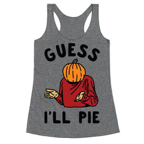 Guess I'll Pie Racerback Tank Top