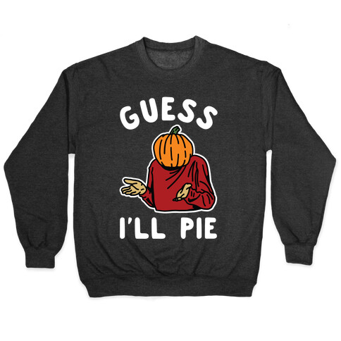 Guess I'll Pie Pullover
